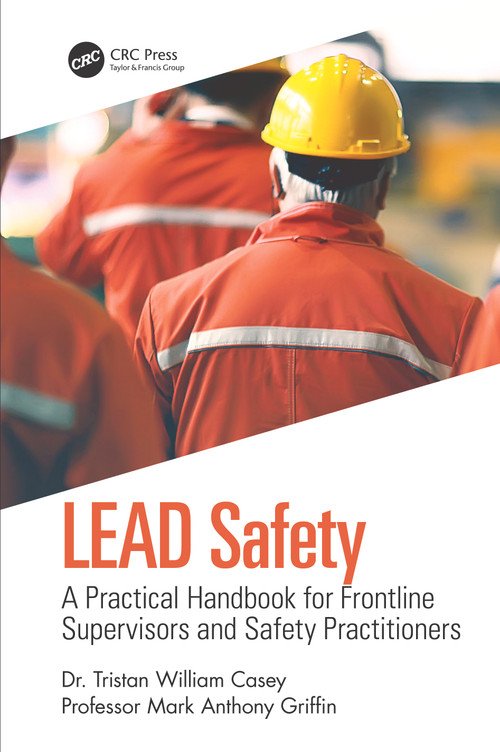 LEAD Safety (A Practical Handbook for Frontline Supervisors and Safety Practitioners) by Tristan William Casey, Mark Anthony Griffin, 9780367861131