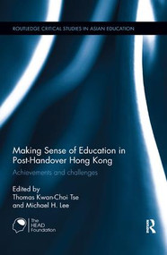 Making Sense of Education in Post-Handover Hong Kong (Achievements and challenges) by Thomas Kwan-Choi Tse, Michael H. Lee, 9781138604636