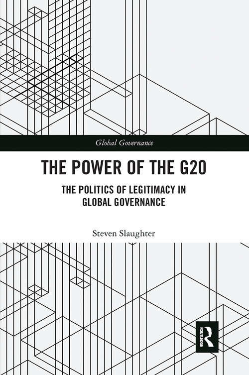 The Power of the G20 (The Politics of Legitimacy in Global Governance) by Steven Slaughter, 9781032239569