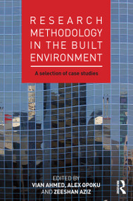Research Methodology in the Built Environment (A Selection of Case Studies) by Vian Ahmed, Alex Opoku, Zeeshan Aziz, 9781138849471
