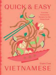 Quick and Easy Vietnamese (Everyday Vietnamese Recipes for the Home Cook) by Uyen Luu, 9781784886998