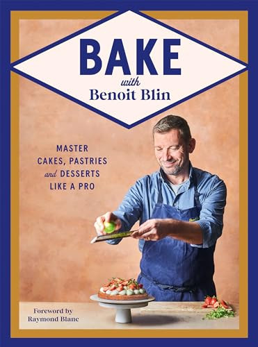 Bake with Benoit Blin (Master Cakes, Pastries and Desserts Like a Professional) by Benoit Blin, 9781784887124