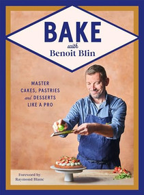 Bake with Benoit Blin (Master Cakes, Pastries and Desserts Like a Professional) by Benoit Blin, 9781784887124