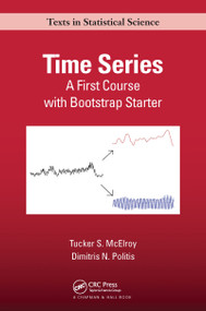 Time Series (A First Course with Bootstrap Starter) by Tucker S. McElroy, Dimitris N. Politis, 9781032083308