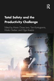 Total Safety and the Productivity Challenge by Maria Chiara Leva, Tom Kontogiannis, Marko Gerbec, Olga Aneziris, 9780367671754