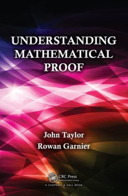 Understanding Mathematical Proof by John Taylor, Rowan Garnier, 9781466514904