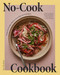 No-Cook Cookbook (Fresh and Healthy Meals to Assemble, Eat, and Enjoy) by Susie Theodorou, Alex Lau, 9781958417553