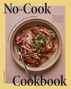 No-Cook Cookbook (Fresh and Healthy Meals to Assemble, Eat, and Enjoy) by Susie Theodorou, Alex Lau, 9781958417553