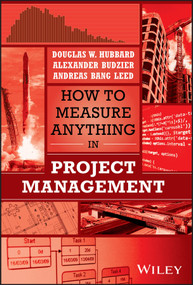 How to Measure Anything in Project Management by Douglas W. Hubbard, Alexander Budzier, Andreas Bang Leed, 9781394239818
