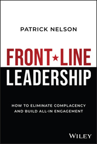 Front-Line Leadership (How to Eliminate Complacency and Build All-In Engagement) by Patrick Nelson, 9781394240753