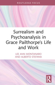 Surrealism and Psychoanalysis in Grace Pailthorpe's Life and Work by Lee Ann Montanaro, Alberto Stefana, 9781032731643