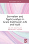 Surrealism and Psychoanalysis in Grace Pailthorpe's Life and Work by Lee Ann Montanaro, Alberto Stefana, 9781032731643