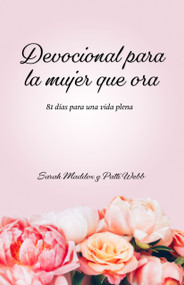 Devocional para la mujer que ora (81 días para una vida plena) (Spanish Edition) by Sarah O. Maddox, Patti Webb, 9781641424677