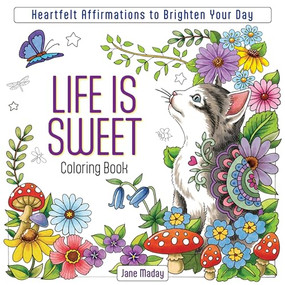 Life Is Sweet Coloring Book (Heartfelt Affirmations to Brighten Your Day) by Jane Maday, 9781684620760