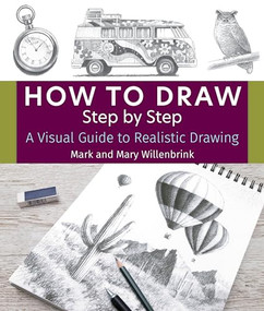How to Draw Step by Step (A Visual Guide to Realistic Drawing) by Mark and Mary Willenbrink, 9781684620753
