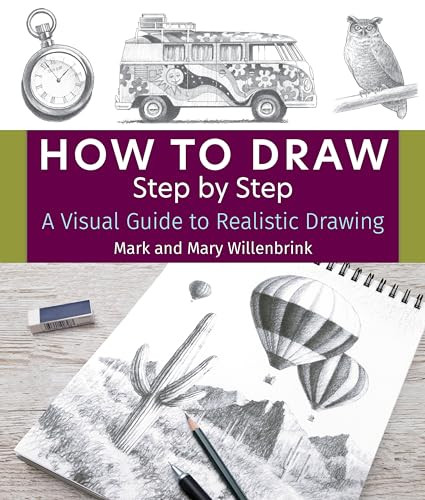 How to Draw Step by Step (A Visual Guide to Realistic Drawing) by Mark and Mary Willenbrink, 9781684620753