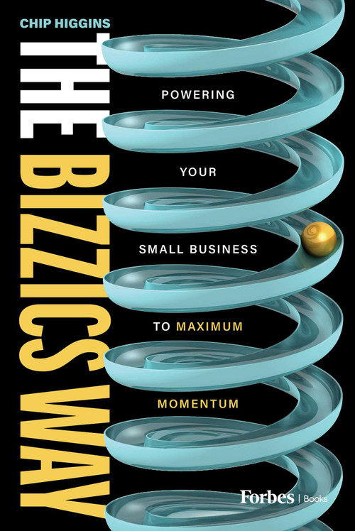 The Bizzics Way (Powering Your Small Business to Maximum Momentum) by Chip Higgins, 9798887503288