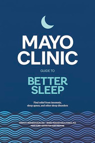 Mayo Clinic Guide to Better Sleep (Find relief from insomnia, sleep apnea and other sleep disorders) by Timothy I. Morgenthaler, Bhanu Prakash Kolla, 9798887700496