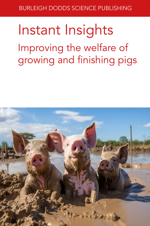 Instant Insights: Improving the welfare of growing and finishing pigs by Various authors, Dr Arlene Garcia, Dr John J. McGlone, Dr Jonathan R. Amory, Nina Wainwright, Dr Luigi Faucitano, Dr Antonio Velarde, Prof Edgar Garcia Manzanilla, 9781801466714