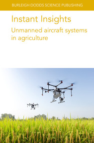 Instant Insights: Unmanned aircraft systems in agriculture by Various authors, Dr Chunhua Zhang, Dr John M. Kovacs, Dr Dan Walters, Dr Helge Aasen, Dr Lukas Roth, Dr Tarin Paz-Kagan, Dr Wenxuan Guo, Dr Haibin Gu, Dr Bishnu Ghimire, Dr Oluwatola Adedeji, 9781801466592