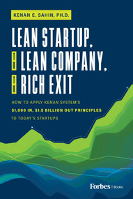 Lean Startup, to Lean Company, to Rich Exit (How to Apply Kenan System's $1000 In, $1.5 Billion Out Principles to Today's Startups) by Kenan E. Sahin, 9798887502496