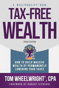Tax-Free Wealth (How to Build Massive Wealth by Permanently Lowering Your Taxes) - 9781612681207 by Tom Wheelwright, 9781612681207