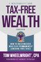Tax-Free Wealth (How to Build Massive Wealth by Permanently Lowering Your Taxes) - 9781612681207 by Tom Wheelwright, 9781612681207