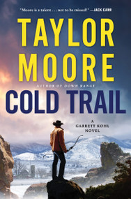 Cold Trail (A Garrett Kohl Novel) by Taylor Moore, 9780063292468