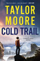 Cold Trail (A Garrett Kohl Novel) by Taylor Moore, 9780063292468