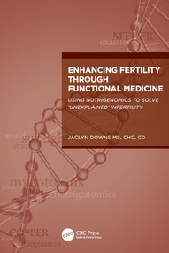 Enhancing Fertility through Functional Medicine (Using Nutrigenomics to Solve 'Unexplained' Infertility) by Jaclyn Downs, 9781032376776