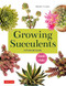 Growing Succulents (A Pictorial Guide (Over 1,500 photos and 700 plants)) by Shoichi Tanabe, 9780804855532
