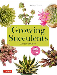 Growing Succulents (A Pictorial Guide (Over 1,500 photos and 700 plants)) by Shoichi Tanabe, 9780804855532