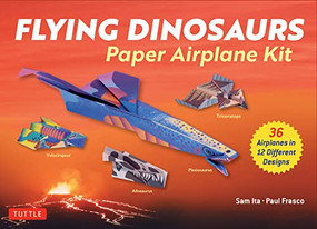 Flying Dinosaurs Paper Airplane Kit (36 Airplanes in 12 Different Designs!) by Sam Ita, Paul Frasco, 9780804855884