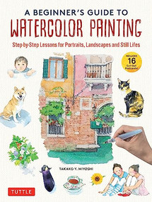 A Beginner's Guide to Watercolor Painting (Step-by-Step Lessons for Portraits, Landscapes and Still Lifes (Includes 16 Practice Postcards)) by Takako Y. Miyoshi, 9784805317488