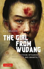 The Girl from Wudang (A Novel About Artificial Intelligence, Martial Arts and Immortality) by PJ Caldas, 9780804856928