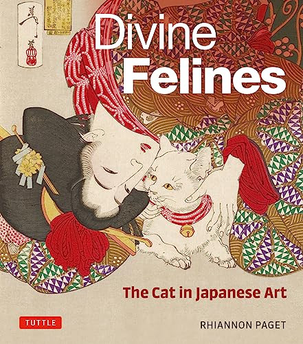 Divine Felines: The Cat in Japanese Art (with over 200 illustrations) by Rhiannon Paget, 9784805317334