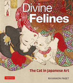Divine Felines: The Cat in Japanese Art (with over 200 illustrations) by Rhiannon Paget, 9784805317334