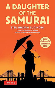 A Daughter of the Samurai (Memoir of a Remarkable Asian-American Woman) by Etsu Inagaki Sugimoto, Janice P. Nimura, Christopher Morley, 9784805317556