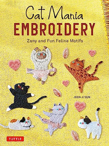 Cat Mania Embroidery (Zany and Fun Feline Motifs) by Jeon Ji Sun, 9780804856034
