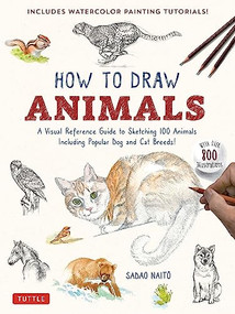 How to Draw Animals (A Visual Reference Guide to Sketching 100 Animals Including Popular Dog and Cat Breeds! (With over 800 illustrations)) by Sadao Naito, 9784805317358