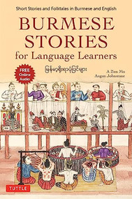 Burmese Stories for Language Learners (Short Stories and Folktales in Burmese and English (Free Online Audio Recordings)) by A Zun Mo, Angus Johnstone, 9780804854498