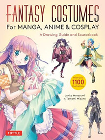 Fantasy Costumes for Manga, Anime & Cosplay (A Drawing Guide and Sourcebook (With over 1100 color illustrations)) by Junka Morozumi, Tomomi Mizuna, 9784805317495