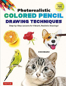 Photorealistic Colored Pencil Drawing Techniques (Step-by-Step Lessons for Vibrant, Realistic Drawings! (With Over 700 illustrations)) by Cocomaru, 9784805317440