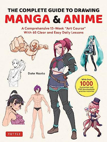 The Complete Guide to Drawing Manga & Anime (A Comprehensive 13-Week "Art Course" with 65 Clear and Easy Daily Lessons) by Naoto Date, 9784805317662