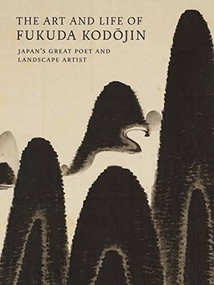 The Art and Life of Fukuda Kodojin (Japan's Great Poet and Landscape Artist) by Andreas Marks, Paul Berry, Jonathan Chaves, 9784805317778