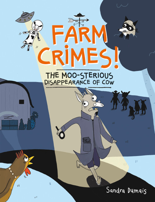 Farm Crimes! The MOO-sterious Disappearance of Cow by Sandra Dumais, 9781771476942