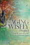 The Aging Wisely Project (Forging Your Best Self in Life's Ultimate Stage) by Ben Green, MD, Scott Fisher, 9781636984063