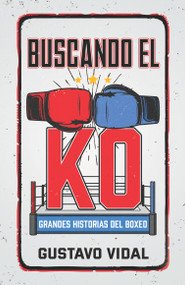 Buscando el KO (Grandes historias del boxeo) (Spanish Edition) by GUSTAVO VIDAL MANZANARES, 9781641425209