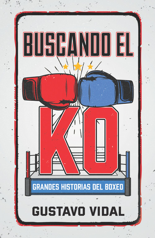 Buscando el KO (Grandes historias del boxeo) (Spanish Edition) by GUSTAVO VIDAL MANZANARES, 9781641425209