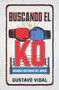 Buscando el KO (Grandes historias del boxeo) (Spanish Edition) by GUSTAVO VIDAL MANZANARES, 9781641425209